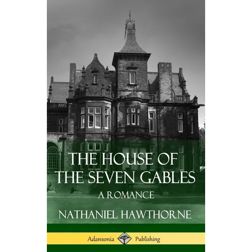 The House of the Seven Gables: A Romance (Classics of Gothic Literature) (Hardcover)