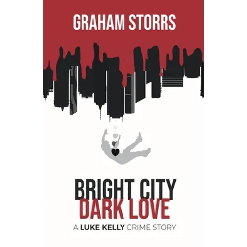 Bright City Dark Love: A Luke Kelly Crime Story