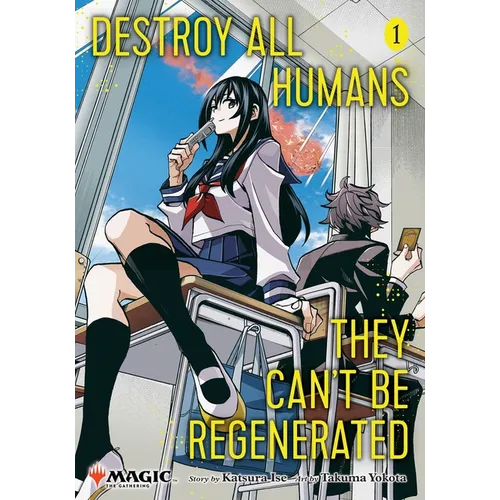 Destroy All Humans. They Can't Be Regenerated. a Magic: The Gathering Manga, Vol. 1