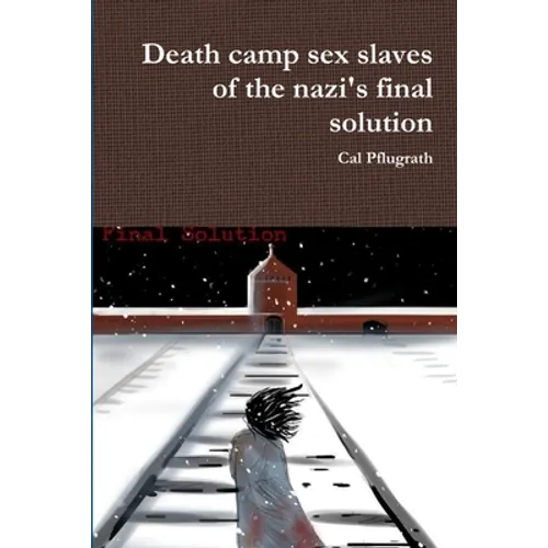 Death camp sex slaves of the nazi's final solution