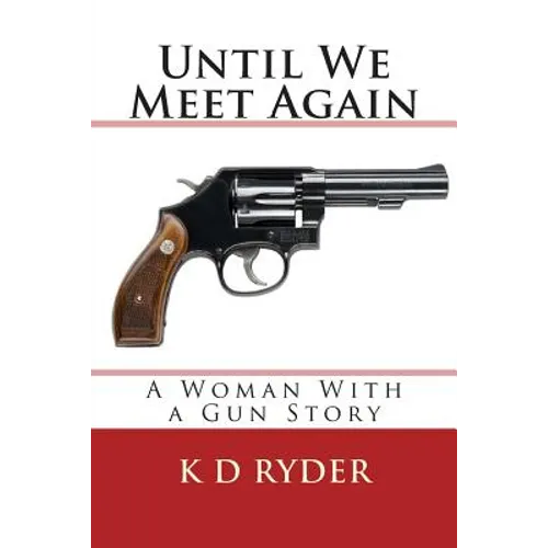 Until We Meet Again: A Woman With a Gun Story
