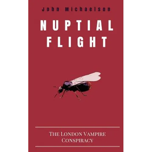 Nuptial Flight: The London Vampire Conspiracy