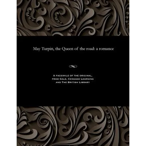 May Turpin, the Queen of the Road: A Romance