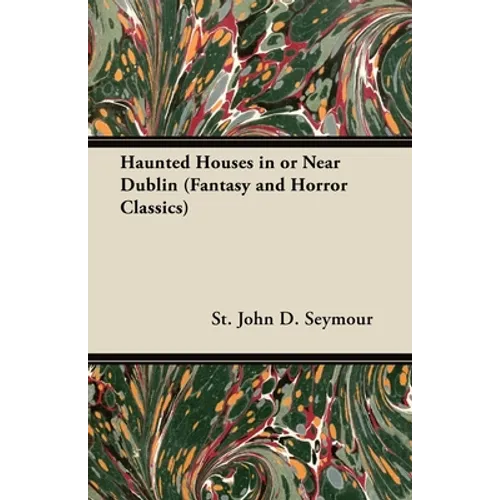 Haunted Houses in or Near Dublin (Fantasy and Horror Classics)