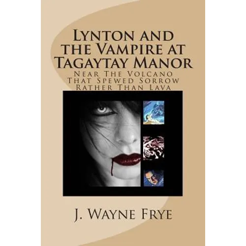 Lynton and the Vampire at Tagatay Manor: Near the Volcano that Spewed Sorrow Rather Than Lava
