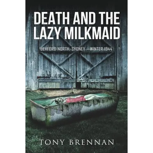 Death and the Lazy Milkmaid: Bexford North, Sydney: Winter 1944