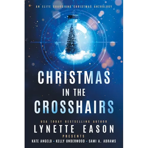 Christmas in the Crosshairs LARGE PRINT Edition: An Elite Guardians Christmas Anthology