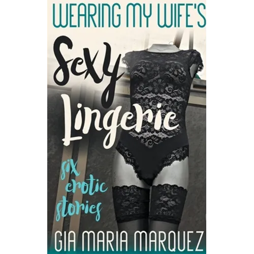Wearing My Wife's Sexy Lingerie