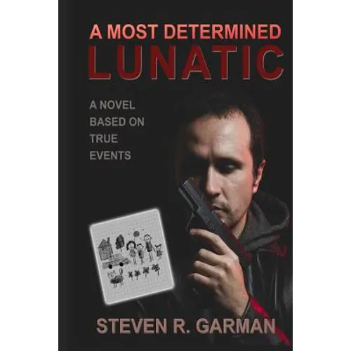 A Most Determined Lunatic: A Novel Based on True Events