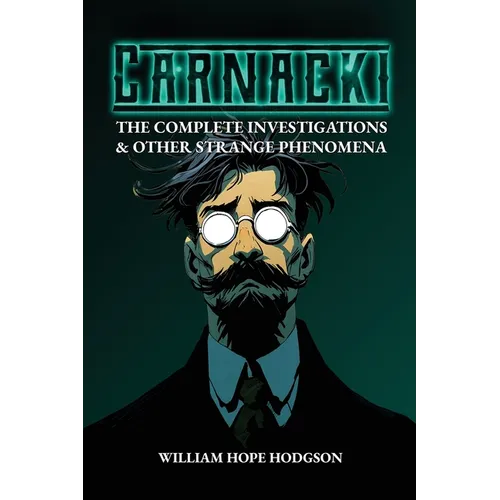 Carnacki: The Complete Investigations & Other Strange Phenomena