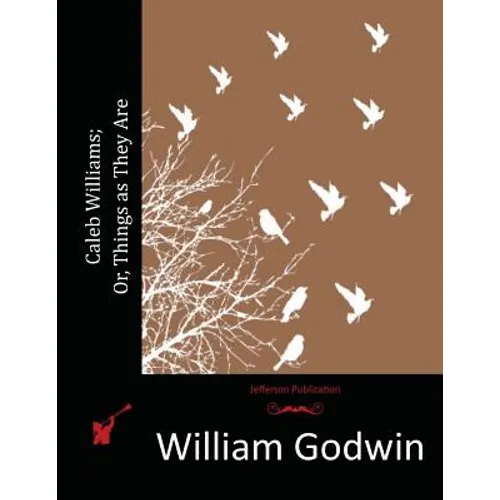 Caleb Williams; Or, Things as They Are