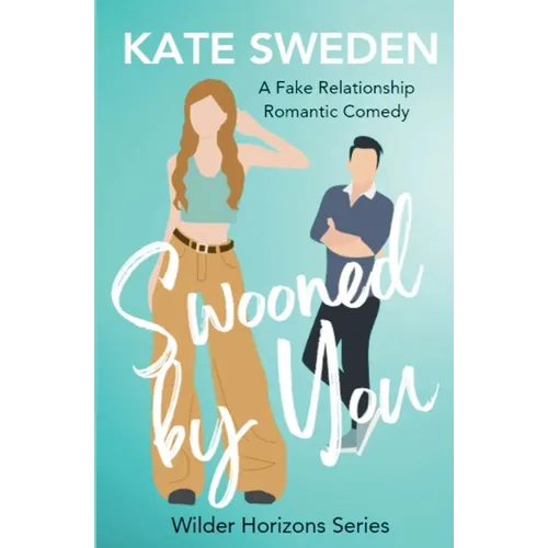 Swooned By You: A Spicy Fake Relationship, Forced Proximity, Contemporary Romantic Comedy