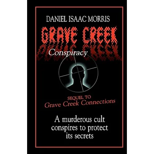Grave Creek Conspiracy: A sequel to "Grave Creek Connections." A murderous cult conspires to protect its secrets