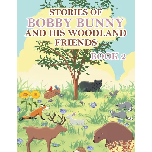 Stories of Bobby Bunny and His Woodland Friends Book 2