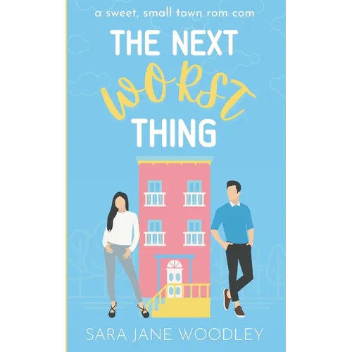 The Next Worst Thing: A Sweet, Small Town Romantic Comedy