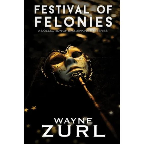 Festival of Felonies, A Collection of Sam Jenkins Mysteries
