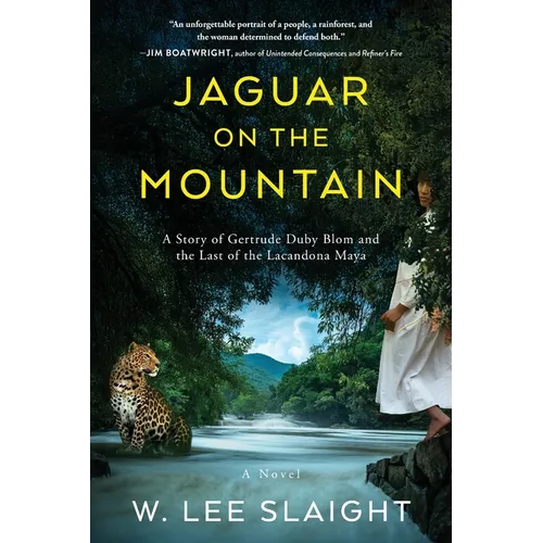 Jaguar on the Mountain: A Story of Gertrude Duby Blom and the Last of the Lacandona Maya