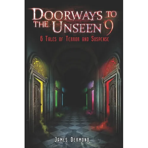 Doorways to the Unseen 9: 6 Tales of Terror and Suspense