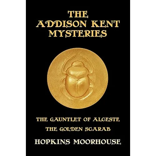 The Addison Kent Mysteries: The Gauntlet of Alceste / The Golden Scarab