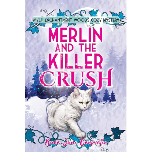 Merlin and the Killer Crush: Wyld Enchantment Woods Cozy Mystery
