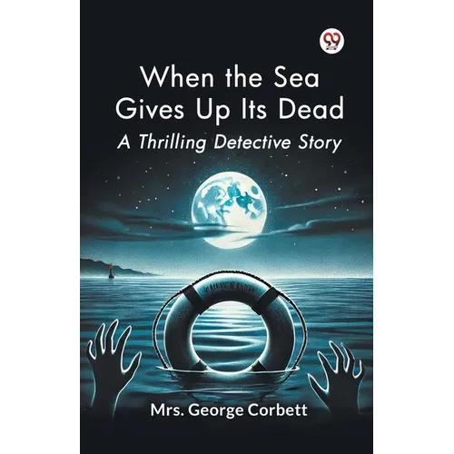 When the Sea Gives Up Its Dead A Thrilling Detective Story