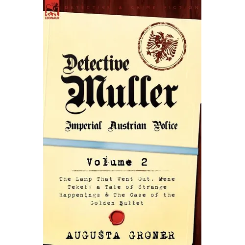 Detective Muller: Imperial Austrian Police-Volume 2-The Lamp That Went Out, Mene Tekel: A Tale of Strange Happenings & the Case of the G