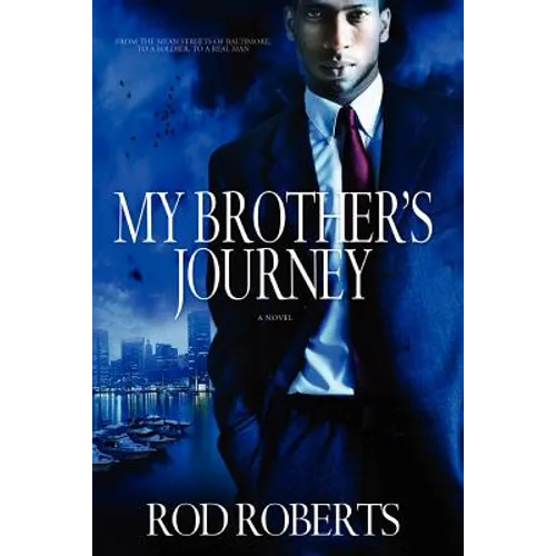 My Brother's Journey: From The Mean Streets Of Baltimore, To A Soldier, To A Real Man