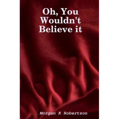 Oh, You Wouldn't Believe it
