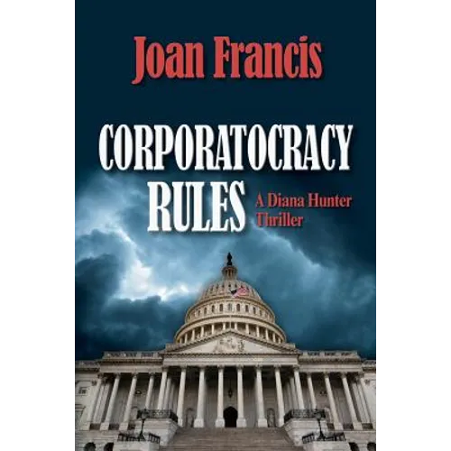 Corporatocracy Rules: A Diana Hunter Thriller