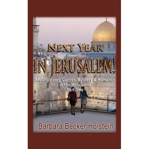 Next Year in Jerusalem!: Around Every Corner, Mystery & Romance in the Holy Land: Part Two
