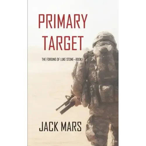 Primary Target: The Forging of Luke Stone-Book #1 (an Action Thriller)