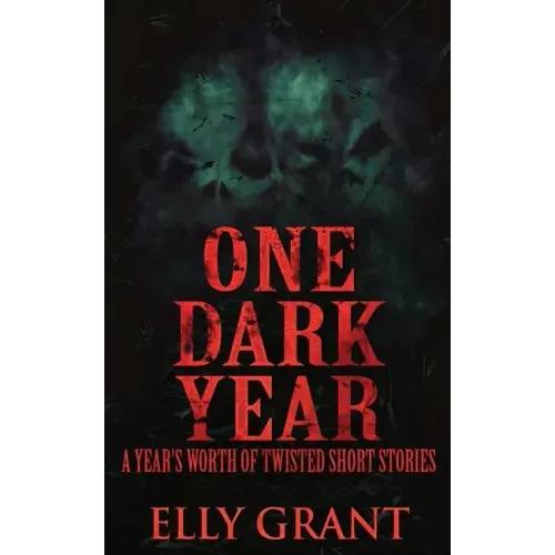 One Dark Year: A Year's Worth Of Twisted Short Stories