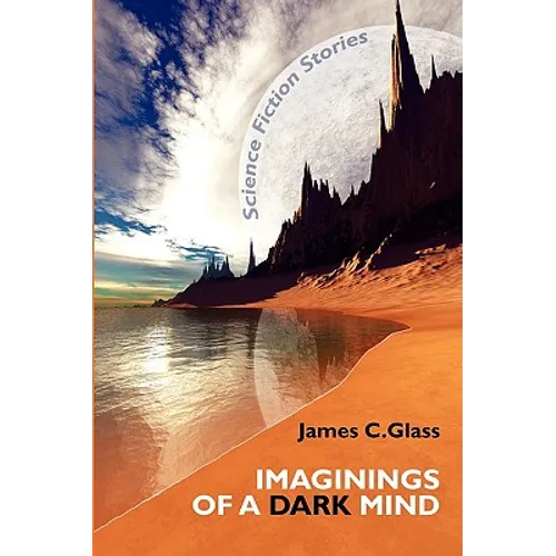 Imaginings of a Dark Mind: Science Fiction Stories