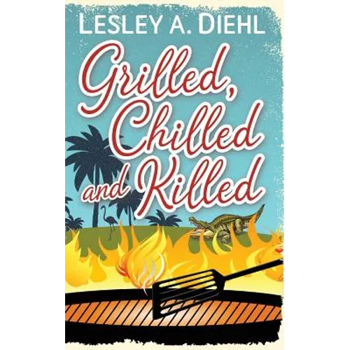 Grilled, Chilled and Killed: Book 2 in the Big Lake Murder Mysteries