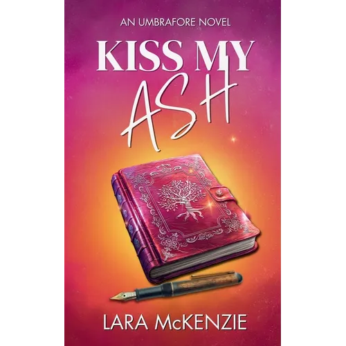 Kiss My Ash: A paranormal fantasy with chaos and heart (An Umbrafore Novel)