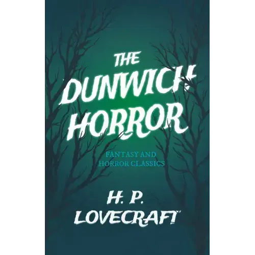The Dunwich Horror (Fantasy and Horror Classics);With a Dedication by George Henry Weiss