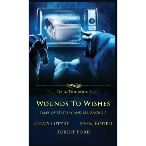 Wounds to Wishes: Tales of Mystery and Melancholy