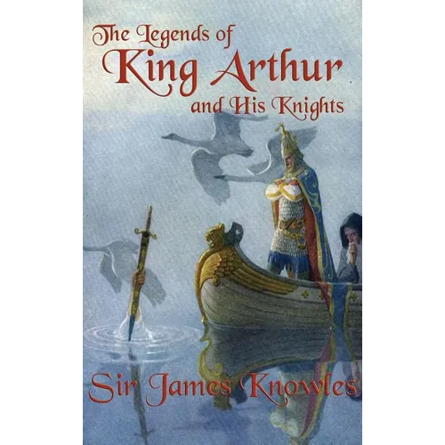The Legends of King Arthur and His Knights