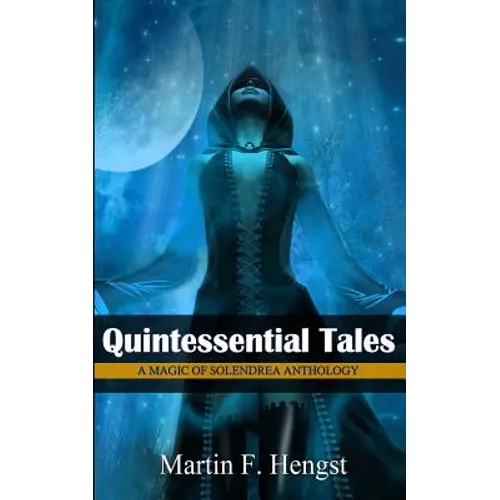 Quintessential Tales: A Magic of Solendrea Anthology
