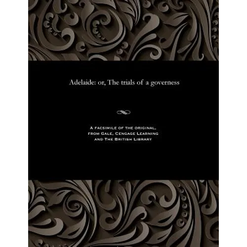 Adelaide: Or, the Trials of a Governess