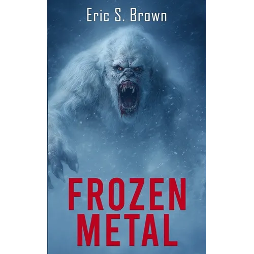 Frozen Metal: A Cryptid Thriller