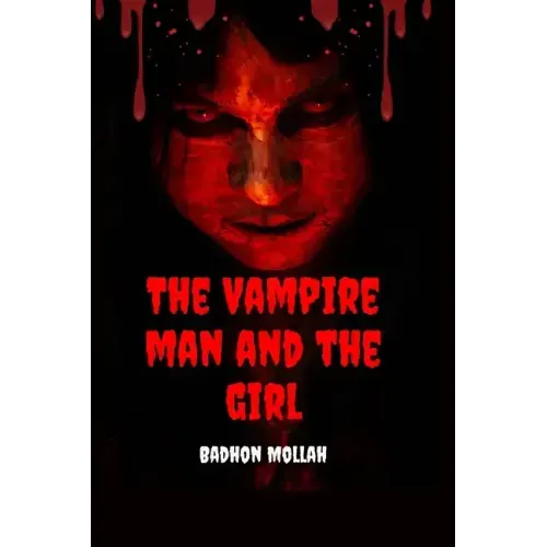 The Vampire Man And The Girl: Best Vampire Horror story For Everyone.