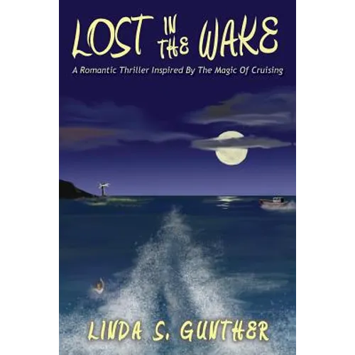 Lost In The Wake: A Romantic Thriller Inspired By The Magic Of Cruising