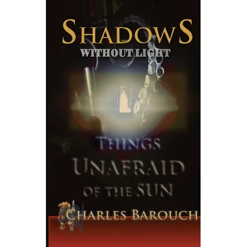 Shadows Without Light: Things Unafraid of the Sun
