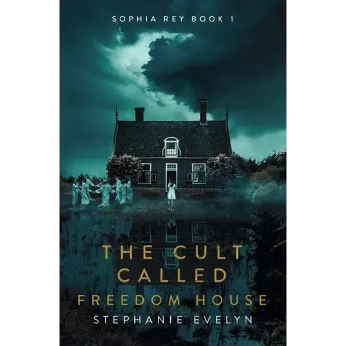 The Cult Called Freedom House: Sophia Rey Book 1
