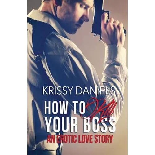 How to Kill Your Boss: An Erotic Love Story