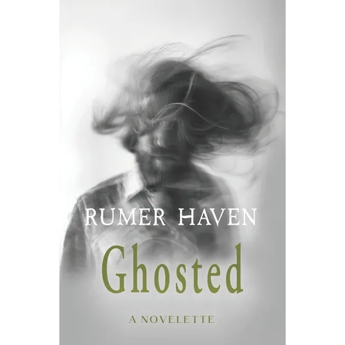 Ghosted: A Novelette