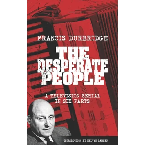 The Desperate People (Scripts of the six part television serial)