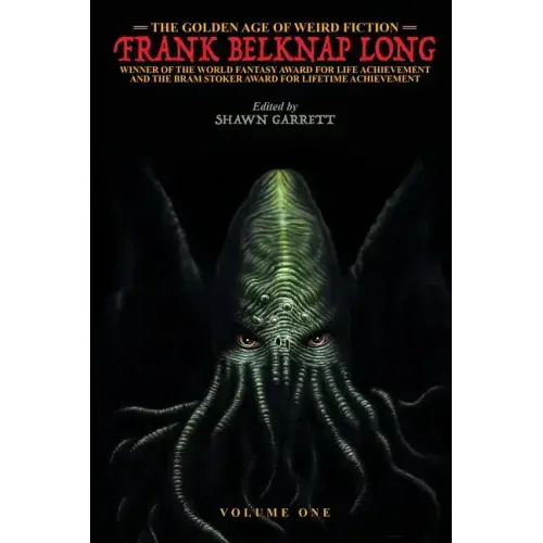 The Golden Age of Weird Fiction: Frank Belknap Long (Vol. 1)