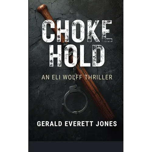 Choke Hold: An Eli Wolff Thriller